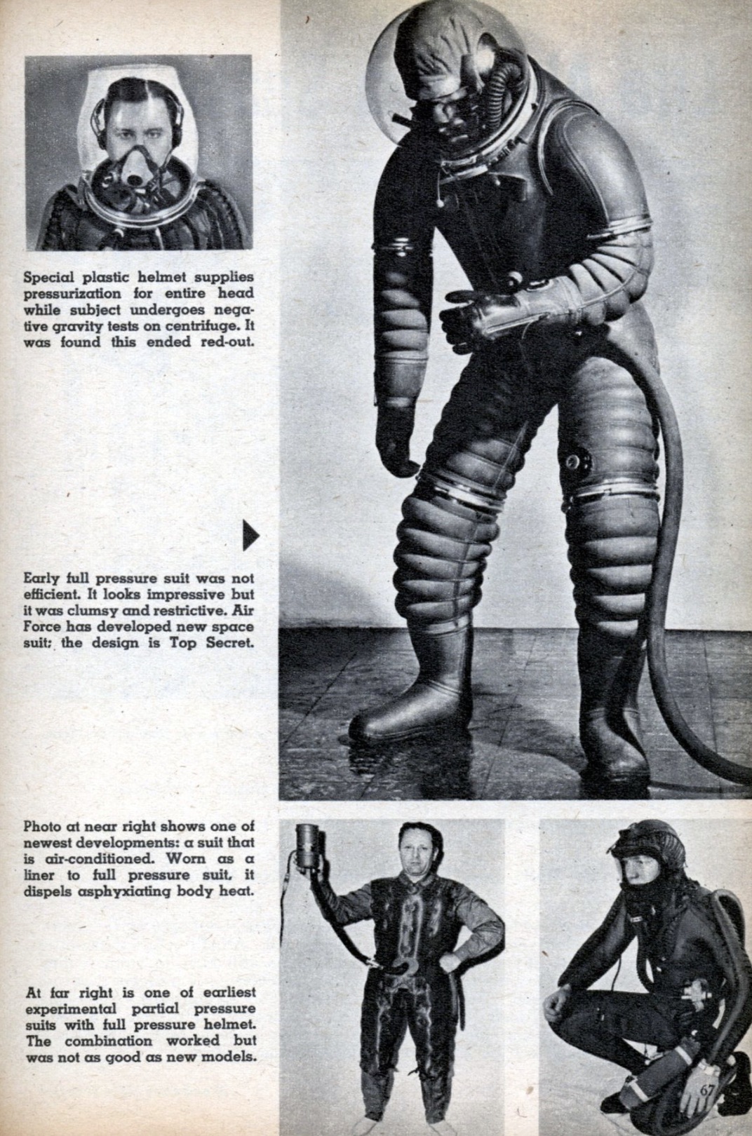 space suit 50s - Special plastic helmet ple pressurisation for entire head while subject undergoes nego tive gravity tests on centrifuge. It was found this ended redout Early fall pressure it was not efficient. looks impressive but it was clumsy and restr